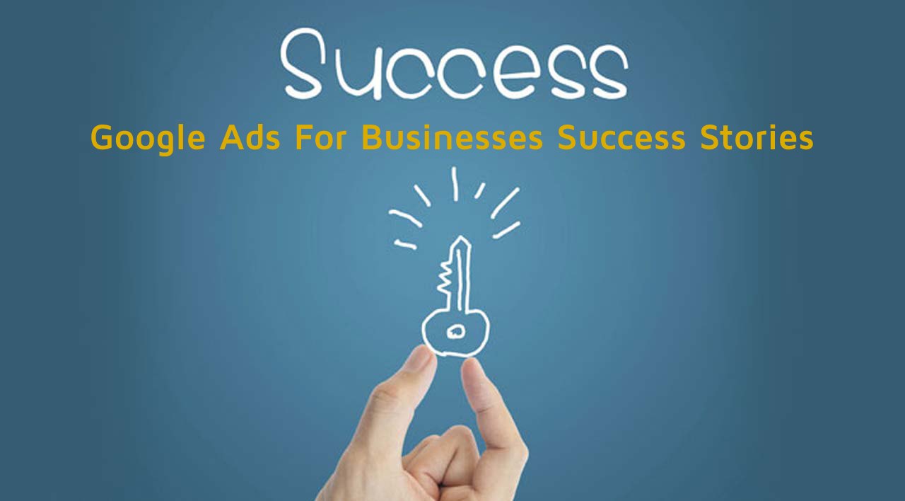Google Ads For Businesses Success Stories
